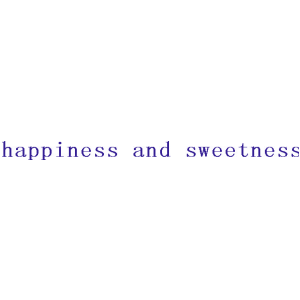 HAPPINESS AND SWEETNESS