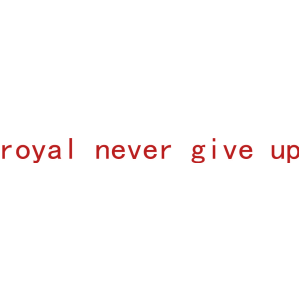 ROYAL NEVER GIVE UP